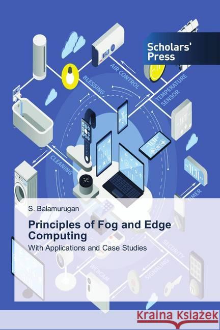 Principles of Fog and Edge Computing : With Applications and Case Studies Balamurugan, S. 9786202313827 Scholar's Press - książka