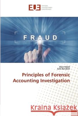 Principles of Forensic Accounting Investigation Ndedi, Alain; Banaken, Jules 9786138449508 Éditions universitaires européennes - książka