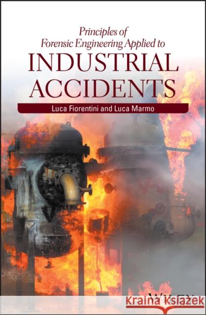 Principles of Forensic Engineering Applied to Industrial Accidents Fiorentini, Luca; Marmo, Luca 9781118962817 John Wiley & Sons - książka