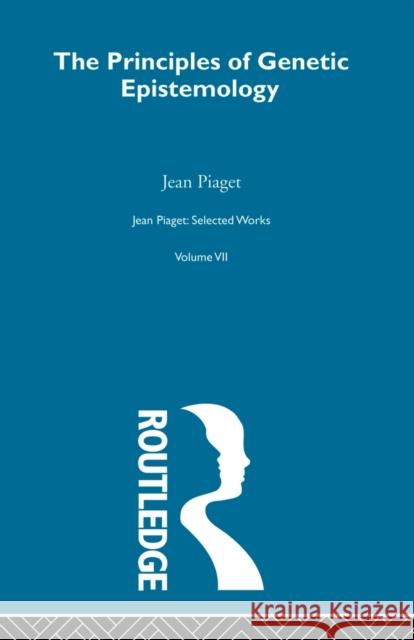 Principles of Genetic Epistemology: Selected Works Vol 7 Piaget, Jean 9780415515030 Routledge - książka