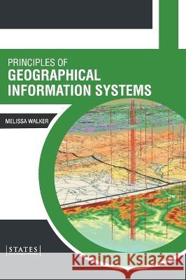 Principles of Geographical Information Systems Melissa Walker 9781639894376 States Academic Press - książka