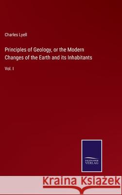 Principles of Geology, or the Modern Changes of the Earth and its Inhabitants: Vol. I Charles Lyell 9783752532418 Salzwasser-Verlag - książka