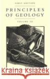 Principles of Geology, Volume 3 Charles Lyell Martin J. Rudwick 9780226497990 University of Chicago Press
