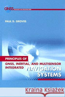 Principles of Gnss, Inertial, and Multisensor Integrated Navigation Systems Paul D. Groves 9781580532556 Artech House Publishers - książka