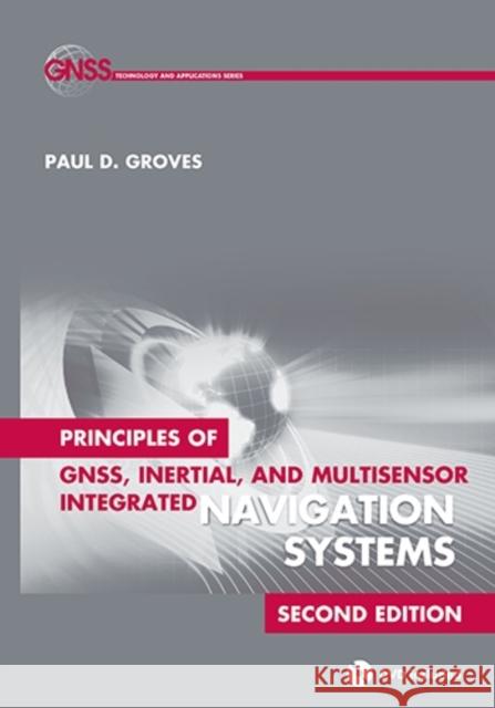 Principles of GNSS, Inertial, and Multisensor Integrated Navigation Systems, Second Edition Paul Groves 9781608070053 Artech House Publishers - książka