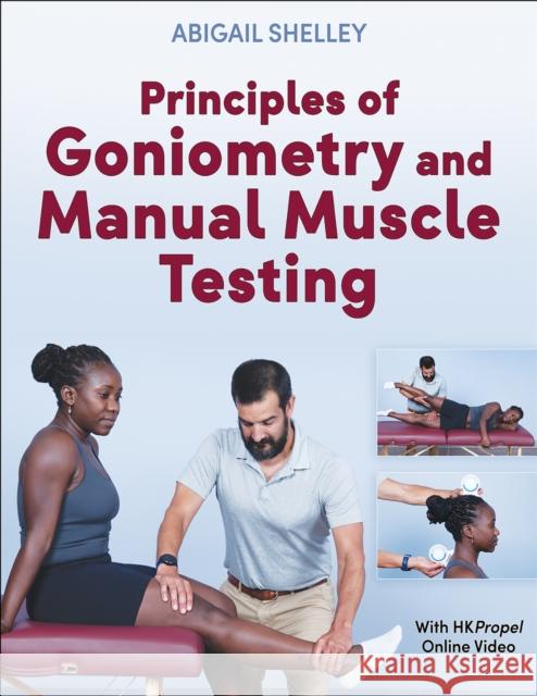 Principles of Goniometry and Manual Muscle Testing Abigail Shelley 9781718241084 Human Kinetics Publishers - książka
