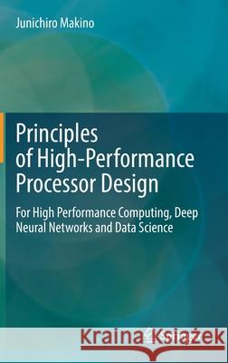 Principles of High-Performance Processor Design: For High Performance Computing, Deep Neural Networks and Data Science Junichiro Makino 9783030768706 Springer - książka