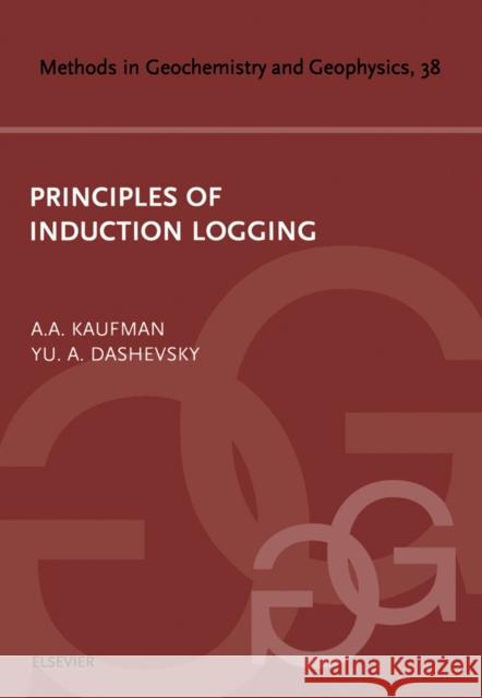 Principles of Induction Logging: Volume 38 Kaufman, A. a. 9780444509833 Elsevier Science - książka