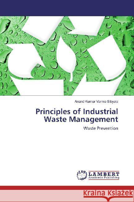 Principles of Industrial Waste Management : Waste Prevention Sibyala, Anand Kumar Varma 9786202011273 LAP Lambert Academic Publishing - książka