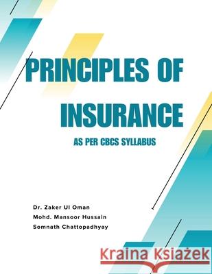 Principles of Insurance: As per CBCS Syllabus Dr Zaker Ul Oman, Mohd Mansoor Hussain, Somnath Chattopadhyay 9798894985961 Notion Press - książka