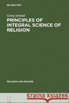 Principles of Integral Science of Religion Georg Schmid 9789027978646 Walter de Gruyter - książka