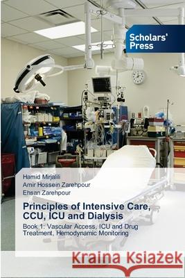 Principles of Intensive Care, CCU, ICU and Dialysis Hamid Mirjalili Amir Hossein Zarehpour Ehsan Zarehpour 9786138956075 Scholars' Press - książka