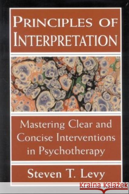 Principles of Interpretation: Mastering Clear and Concise Interventions in Psychotherapy Levy, Steven T. 9781568217987 Jason Aronson - książka
