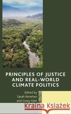Principles of Justice and Real-World Climate Politics Sarah Kenehan Corey Katz 9781538162682 Rowman & Littlefield Publishers - książka