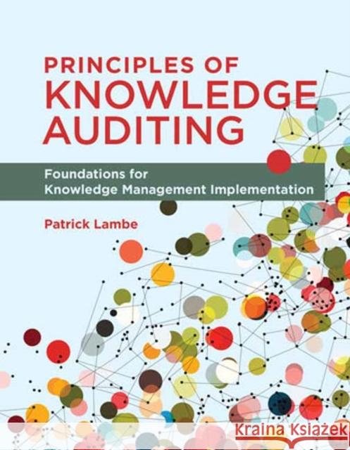 Principles of Knowledge Auditing: Foundations for Knowledge Management Implementation Lambe, Patrick 9780262545037 MIT Press Ltd - książka