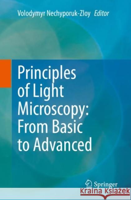Principles of Light Microscopy: From Basic to Advanced Volodymyr Nechyporuk-Zloy 9783031044762 Springer - książka