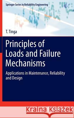 Principles of Loads and Failure Mechanisms: Applications in Maintenance, Reliability and Design Tinga, T. 9781447149163 Springer - książka