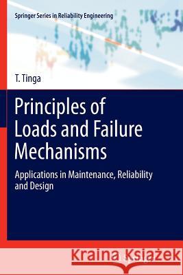 Principles of Loads and Failure Mechanisms: Applications in Maintenance, Reliability and Design Tinga, T. 9781447159131 Springer - książka