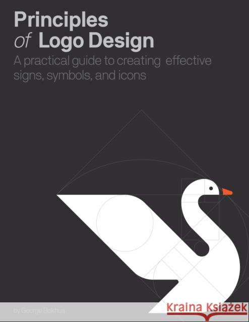 Principles of Logo Design: A Practical Guide to Creating Effective Signs, Symbols, and Icons George Bokhua 9780760376515 Quarto Publishing Group USA Inc - książka