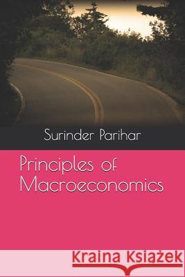 Principles of Macroeconomics Surinder Singh Parihar 9781097921980 Independently Published - książka