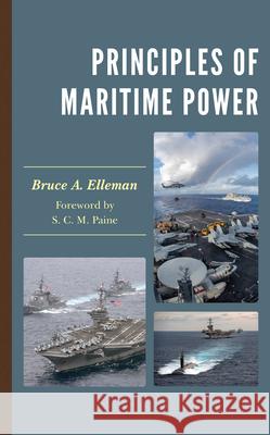 Principles of Maritime Power Bruce A. Elleman S. C. M. Paine 9781538167199 Rowman & Littlefield Publishers - książka