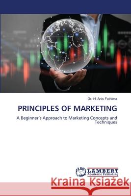 PRINCIPLES OF MARKETING FATHIMA, Dr. H. ANIS 9786207471645 LAP Lambert Academic Publishing - książka