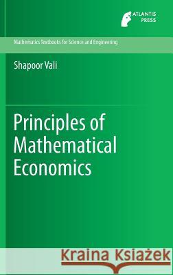 Principles of Mathematical Economics Shapoor Vali 9789462390355 Atlantis Press - książka