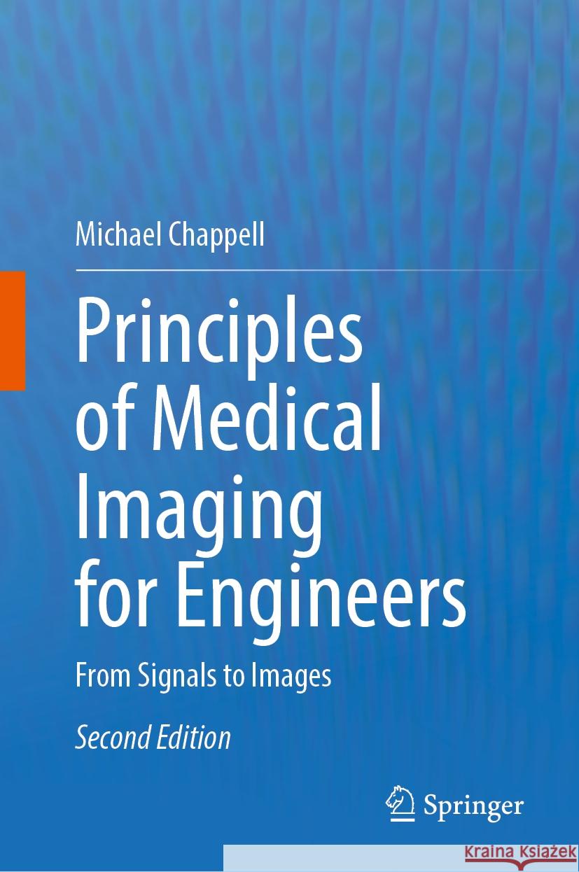 Principles of Medical Imaging for Engineers: From Signals to Images Michael Chappell 9783031847738 Springer International Publishing AG - książka