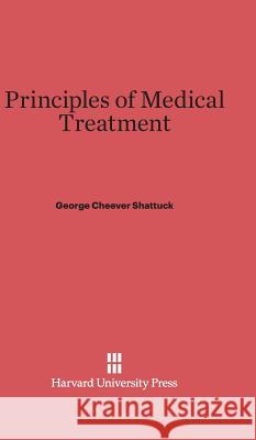 Principles of Medical Treatment George Cheever Shattuck 9780674431584 Harvard University Press - książka