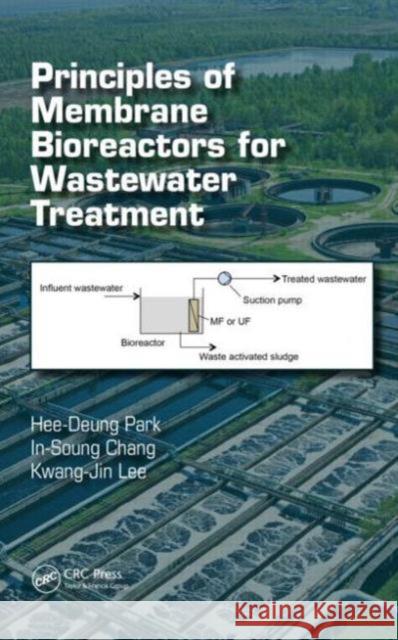 Principles of Membrane Bioreactors for Wastewater Treatment Hee-Deung Park In-Soung Chang Kwang-Jin Lee 9781466590373 CRC Press - książka