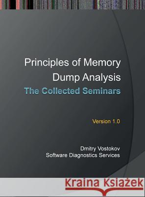 Principles of Memory Dump Analysis: The Collected Seminars  9781906717667 Opentask - książka