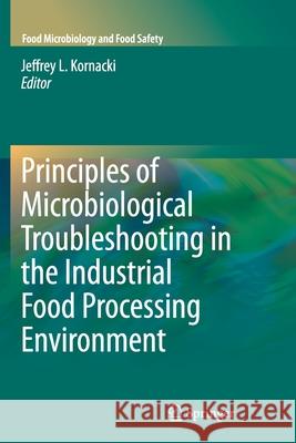 Principles of Microbiological Troubleshooting in the Industrial Food Processing Environment Jeffrey L. Kornacki Michael P. Doyle 9781461425984 Springer - książka