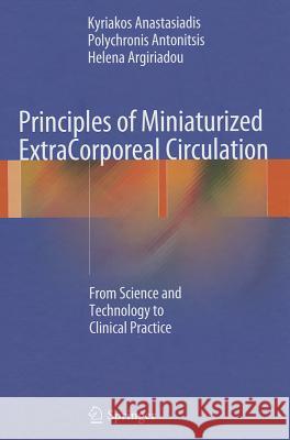 Principles of Miniaturized ExtraCorporeal Circulation: From Science and Technology to Clinical Practice Kyriakos Anastasiadis, Polychronis Antonitsis, Helena Argiriadou 9783642327551 Springer-Verlag Berlin and Heidelberg GmbH &  - książka