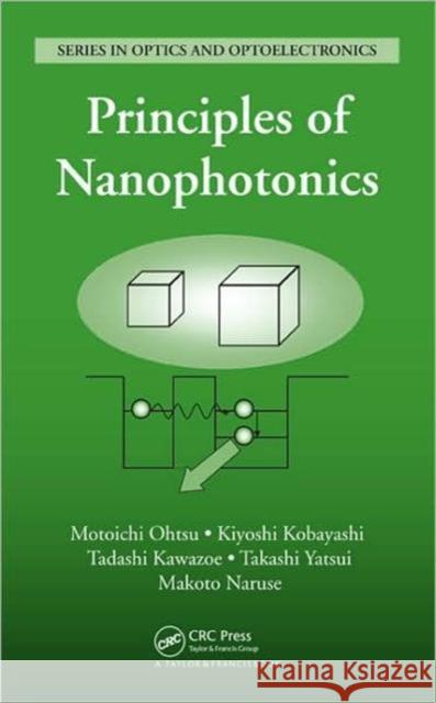 Principles of Nanophotonics Motoichi Ohtsu Kiyoshi Kobayashi Tadashi Kawazoe 9781584889724 Taylor & Francis Group - książka