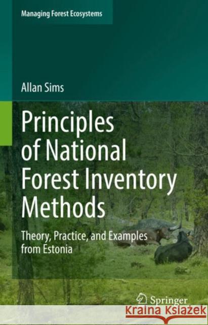 Principles of National Forest Inventory Methods: Theory, Practice, and Examples from Estonia Allan Sims   9783031064043 Springer International Publishing AG - książka