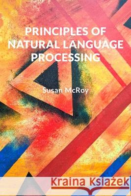 Principles of Natural Language Processing Susan McRoy, Claire Ali 9781737659501 Susan McRoy - książka