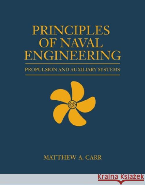 Principles of Naval Engineering: Propulsion and Auxiliary Systems Carr, Matthew A. 9781612511047 US Naval Institute Press - książka