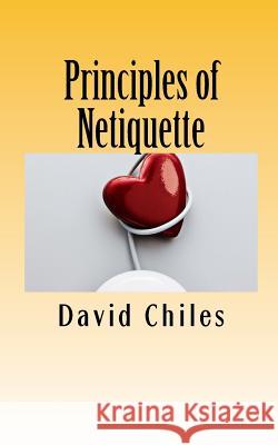 Principles of Netiquette David Paul Chiles 9781494310103 Createspace - książka