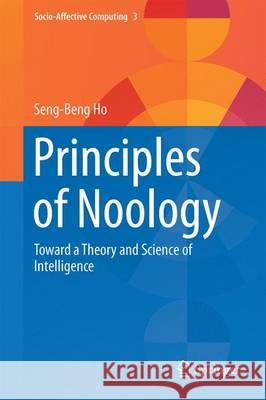 Principles of Noology: Toward a Theory and Science of Intelligence Ho, Seng-Beng 9783319321110 Springer - książka