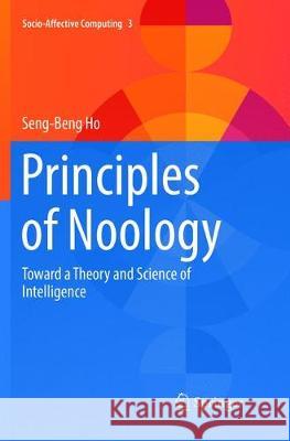 Principles of Noology: Toward a Theory and Science of Intelligence Ho, Seng-Beng 9783319812007 Springer - książka