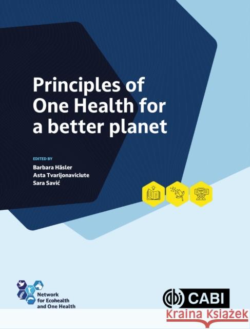 Principles of One Health for a better planet Barbara Häsler, Asta Tvarijonaviciut, Sara Savic 9781800622982  - książka