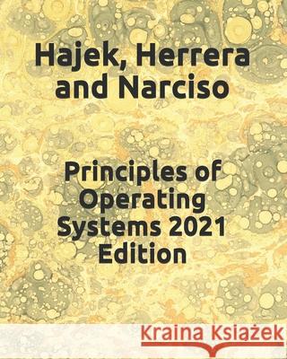 Principles of Operating Systems 2021 Edition Cesar Herrera Flor Narciso Darrell Hajek 9798501459267 Independently Published - książka
