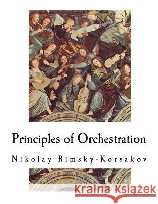 Principles of Orchestration Nikolay Rimsky-Korsakov Maximilian Steinberg Edward Agate 9781720953524 Createspace Independent Publishing Platform - książka