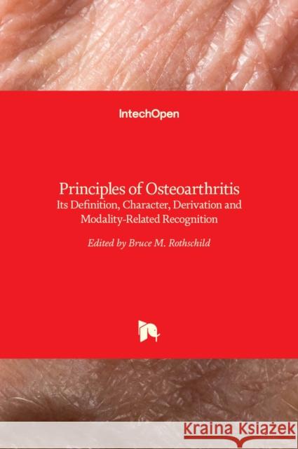 Principles of Osteoarthritis: Its Definition, Character, Derivation and Modality-Related Recognition Bruce M. Rothschild 9789535100638 Intechopen - książka