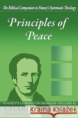 Principles of Peace: Finney's Lessons on Romans: Volume II Charles Grandison Finney, Henry Cowles, Louis Gifford Parkhurst 9780977805327 Agion Press - książka