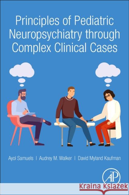 Principles of Pediatric Neuropsychiatry through Complex Clinical Cases Audrey, MD (Albert Einstein College of Medicine, Bronx, NY) Walker 9780128184288 Elsevier Science Publishing Co Inc - książka