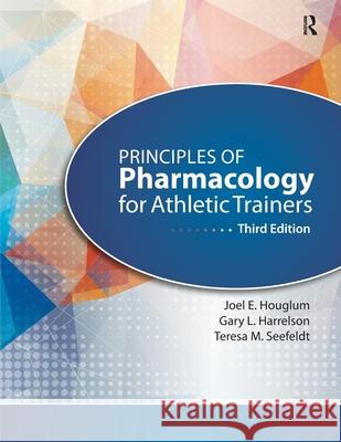 Principles of Pharmacology for Athletic Trainers Joel Houglum Gary L. Harrelson Teresa Seefeldt 9781617119293 SLACK  Incorporated - książka
