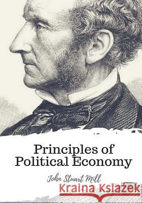 Principles of Political Economy John Stuart Mill 9781987433425 Createspace Independent Publishing Platform - książka