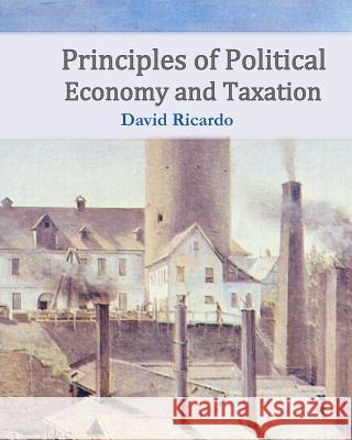 Principles of Political Economy and Taxation David Ricardo 9781453846278 Createspace - książka