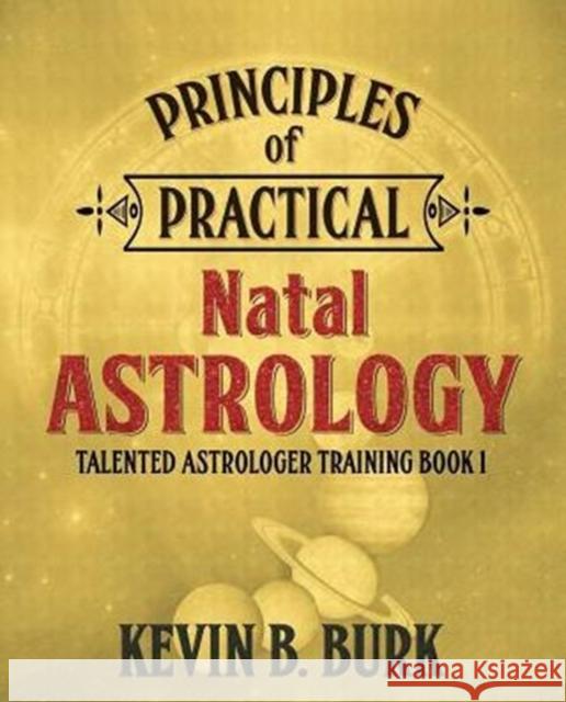 Principles of Practical Natal Astrology Jacquie Rolston Kevin B Burk  9780986559600 Serendipity Press - książka